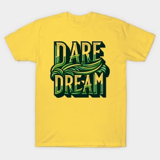 DARE DREAM - TYPOGRAPHY INSPIRATIONAL QUOTES T-Shirt